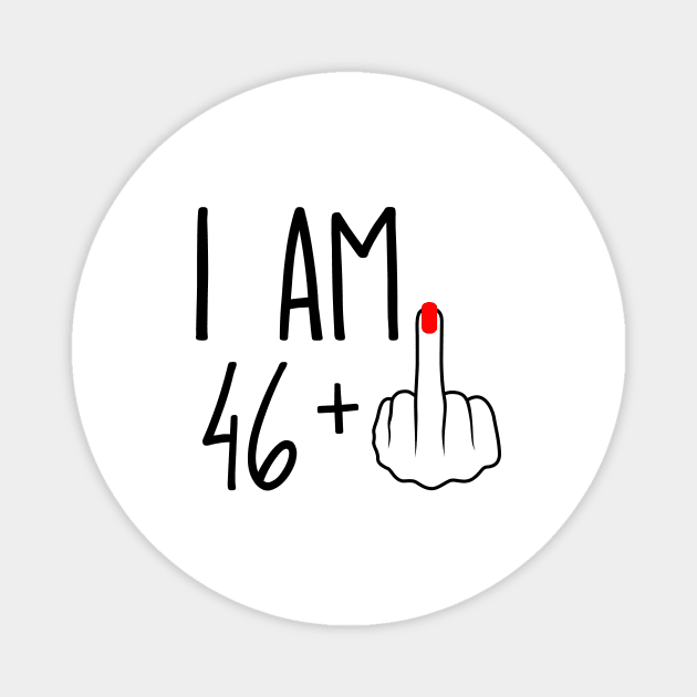 I Am 46 Plus 1 Middle Finger For A 47th Birthday Magnet by ErikBowmanDesigns